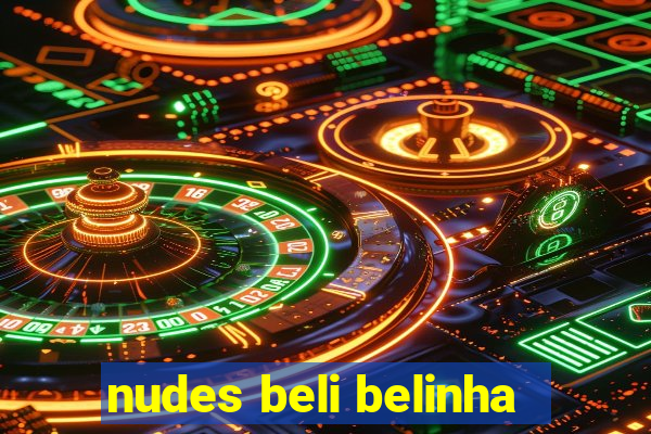 nudes beli belinha
